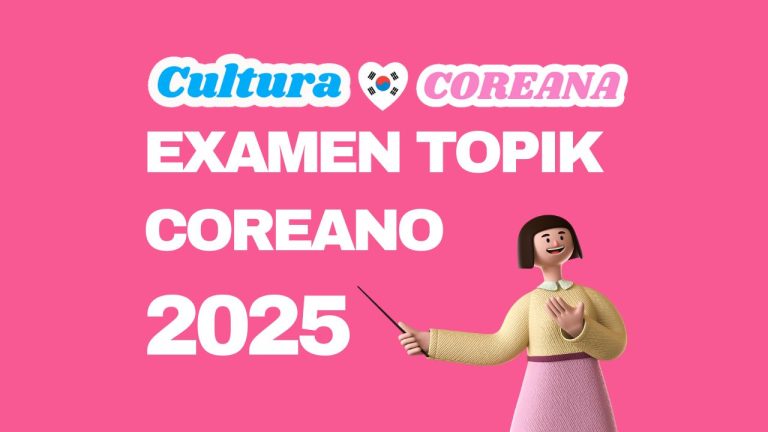 Examen TOPIK Coreano 2025: Todo lo que necesitas saber